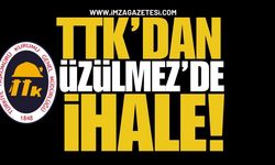 TTK’dan Üzülmez’de İhale!