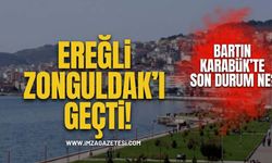 Ereğli Zonguldak'ı Geçti! Karabük ve Bartın'da Durum Ne?