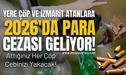 Yere Çöp ve İzmarit Atanlara 2026’da Para Cezası Geliyor!