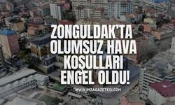 Zonguldak'ta Olumsuz Hava Koşulları Engeli!
