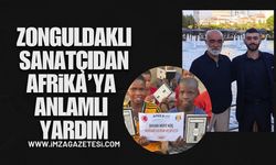 Zonguldaklı sanatçıdan Afrika’ya anlamlı yardım!