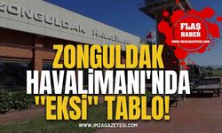 Zonguldak Havalimanı'nda "Eksi" Tablo!