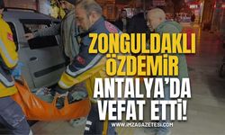 Zonguldak'tan çalışmak için geldiği Antalya'da hayatını kaybetti!