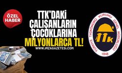 TTK’daki Çalışanların Çocuklarına Milyonlarca TL…!