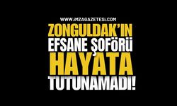 Zonguldak’ın Efsane Şoförü Hayata Tutunamadı!