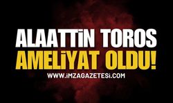 Zonguldak'ta Önceki Dönem Başkanlarından Alaattin Toros Ameliyat Oldu