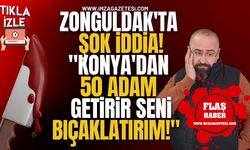 Zonguldak'ta şok iddia! "Konya'dan 50 adam getirir seni bıçaklatırım"