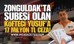 Zonguldak'ta Şubesi Olan Köfteci Yusuf'a 17 Milyon Ceza!