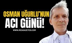 ZONSİAD Başkan Yardımcısı Osman Uğurlu’nun Acı Günü
