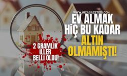 Ev Almak Hiç Bu Kadar “Altın” Olmamıştı! 2 Gramlık İller Belli Oldu!
