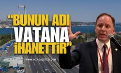 Deniz Yavuzyılmaz Köprü ve Otoyol Özelleştirme Planını İfşa Etti: “Bunun Adı Vatana İhanettir”