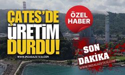ÇATES’de Üretim Durdu!