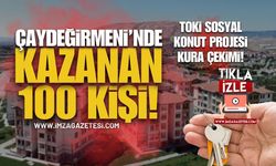 Çaydeğirmeni TOKİ Sosyal Konut Projesi Kazanan 100 Kişi