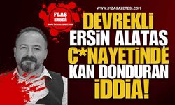Devrekli Ersin Alataş C*nayetinde Kan Donduran İddia!