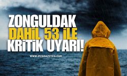 Meteoroloji'den Zonguldak Dahil 53 İle Kritik Uyarı!