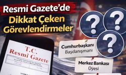 Resmi Gazete’de Dikkat Çeken Görevlendirmeler