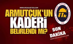 TTK Armutçuk'un Kaderi Belirlendi Mi? İşte Detaylar...