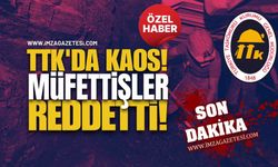 TTK'da Kaos! Müfettişler Reddetti!
