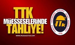TTK’nın Müessese Müdürlüklerinde Tahliye…!