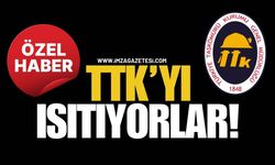 TTK’yı Isıtıyorlar!