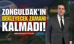Zonguldak’ın Bekleyecek Zamanı Kalmadı!