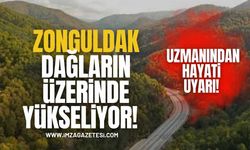 Zonguldak Dağların Üzerinde Yükseliyor! Uzmandan Hayati Uyarılar!