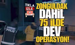 Zonguldak Dahil 75 İlde Dev Operasyon!