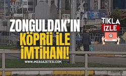 Zonguldak'ın Köprü ile İmtihanı!