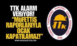 TTK’da Üretimin Durdurulması Yanlış Bir Karar. Müfettiş raporları ile üretim durdurulamaz!"