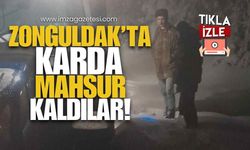 Zonguldak'ta Karda Mahsur Kaldılar!