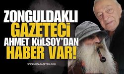 Zonguldaklı Gazeteci Ahmet Külsoy’dan Haber Var!