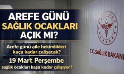 Arefe Günü Sağlık Ocakları Açık Mı? Arefe Günü Aile Hekimlikleri Kaça Kadar Çalışacak? 19 Mart Perşembe