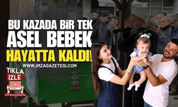 Bu Kazada Bir Tek Asel Bebek Hayatta Kaldı!