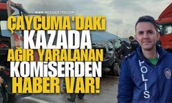 Çaycuma'daki Kazada Ağır Yaralanan Komiser İbrahim Taştan'dan Haber Var!