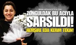 Zonguldak Bu Acıyla Sarsıldı!: Hemşire Eda Kerim Tekin