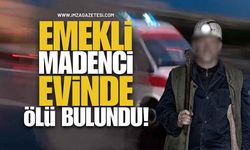 Emekli Madenci Evinde Ölü Bulundu!