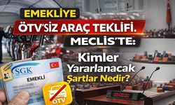 Emekliye ÖTV’siz Araç Teklifi Meclis’te: Kimler Yararlanacak Şartlar Nedir