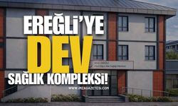 Ereğli’ye Dev Sağlık Kompleksi!