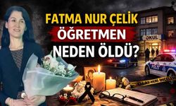 Fatma Nur Çelik Öğretmen Neden Öldü? Ne Olmuştu
