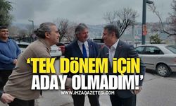"Hizmet Karnem Pekiyi ve Tabiki de Tek Dönem İçin Aday Olmadım"