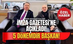 İmza Gazetesi’ne Açıkladı! 5 Dönemdir Başkan!