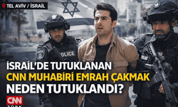 İsrail’de CNN TÜRK Muhabiri Emrah Çakmak Neden Tutuklandı?