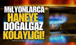 Milyonlarca Haneye Doğalgaz Kolaylığı!