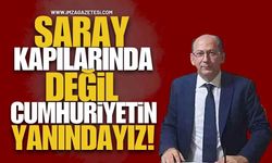 Saray Kapılarında Değil Cumhuriyetin Yanındayız!