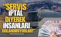 "Servis İptal Diyerek İnsanları Dolandırıyorlar!"
