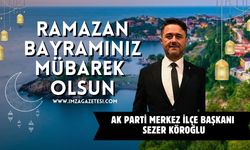 Ak Parti Merkez İlçe Başkanı Sezer Köroğlu Ramazan Bayramı Mesajı