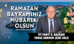 İyi Parti İl Başkanı Yavuz Erkmen Ramazan Bayramı Mesajı