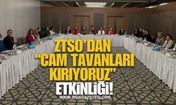 ZTSO Kadın Girişimciler Kurulu’ndan “Cam Tavanları Kırıyoruz” Etkinliği