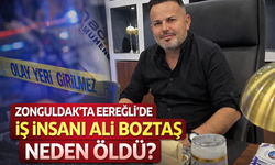 Zonguldak Ereğli’de İş İnsanı Ali Boztaş Neden Öldü?