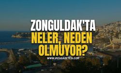 Zonguldak’ta neler, neden olmuyor?